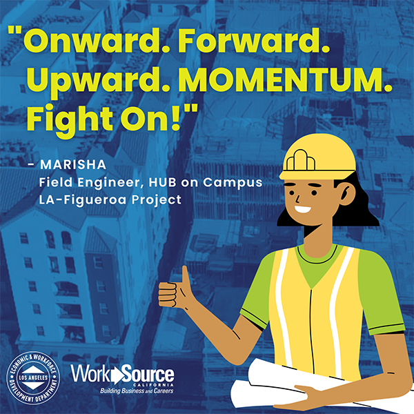 West Adams WorkSource Center WORKS Program participant Marisha's personal motto: Onward. Forward. Upward. MOMENTUM. Fight On!